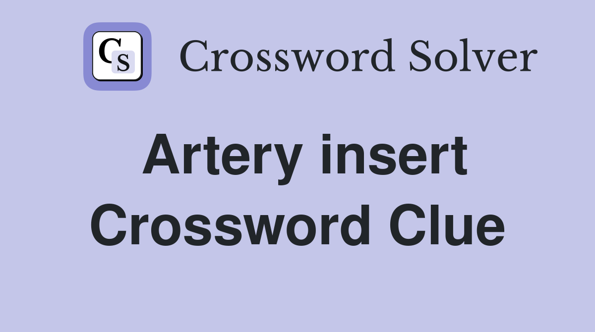 Artery insert Crossword Clue Answers Crossword Solver